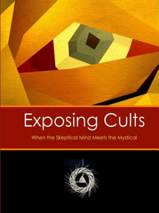 Exposing Cults: When the Skeptical Mind Meets the Mystical