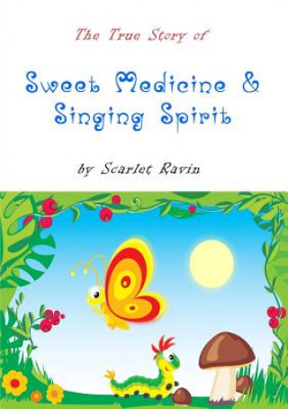 True Story of Sweet Medicine and Singing Spirit