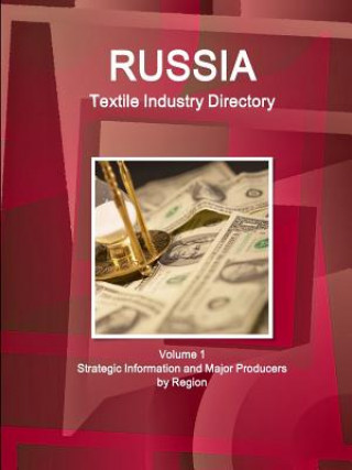 Russia Textile Industry Directory Volume 1 Strategic Information and Major Producers by Region