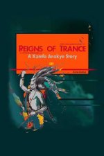 Reigns of Trance: A Komfo Anokye Story