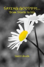 Saying Goodbye...from Death to Life