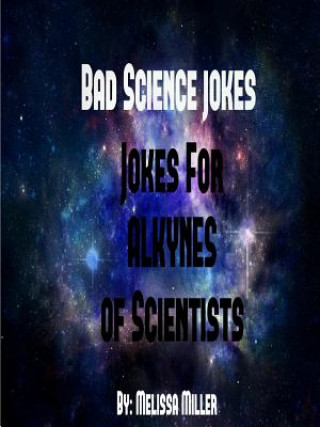 Badsciencejokes Jokes for Alkynes of Scientists