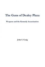 Guns of Dealey Plaza -- Weapons and the Kennedy Assassination
