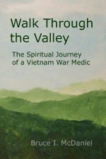 Walk Through the Valley: the Spiritual Journey of a Vietnam War Medic