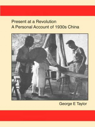 Present at a Revolution: A Personal Account of 1930s China