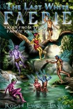 Last White Faerie: Tales from the Faerie Kingdom