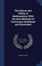 Nature and Utility of Mathematics; With the Best Methods of Instruction Explained and Illustrated
