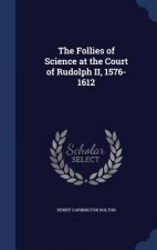 Follies of Science at the Court of Rudolph II, 1576-1612