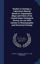 Studies in Geology; A Laboratory Manual Based on Topographic Maps and Folios of the United States Geological Survey, for Use with Classes in Physiogra
