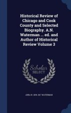 Historical Review of Chicago and Cook County and Selected Biography. A.N. Waterman ... Ed. and Author of Historical Review Volume 3