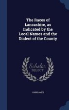 Races of Lancashire, as Indicated by the Local Names and the Dialect of the County