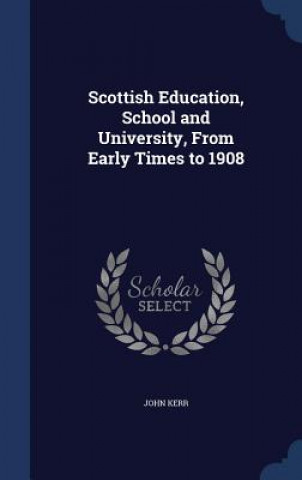 Scottish Education, School and University, from Early Times to 1908