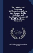 Prevention of Congenital Malformations, Defects, and Diseases by the Medicinal and Nutritional Treatment of the Mother During Pregnancy