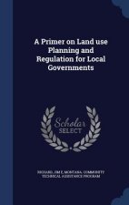 Primer on Land Use Planning and Regulation for Local Governments
