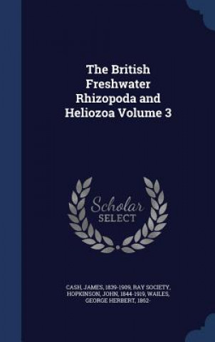 British Freshwater Rhizopoda and Heliozoa Volume 3