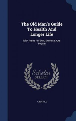 Old Man's Guide to Health and Longer Life