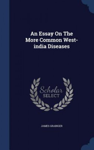 Essay on the More Common West-India Diseases