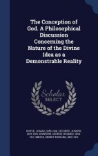 Conception of God. a Philosophical Discussion Concerning the Nature of the Divine Idea as a Demonstrable Reality
