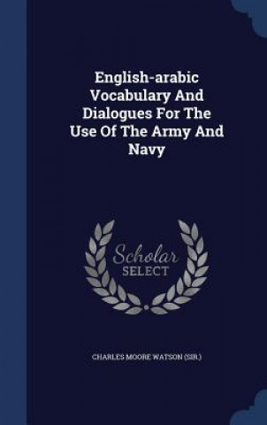 English-Arabic Vocabulary and Dialogues for the Use of the Army and Navy