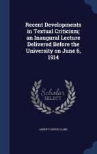 Recent Developments in Textual Criticism; An Inaugural Lecture Delivered Before the University on June 6, 1914