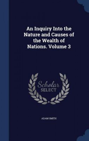 Inquiry Into the Nature and Causes of the Wealth of Nations, Volume 3