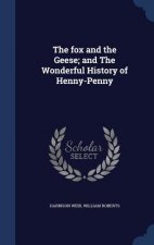 Fox and the Geese; And the Wonderful History of Henny-Penny