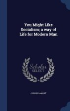 You Might Like Socialism; A Way of Life for Modern Man