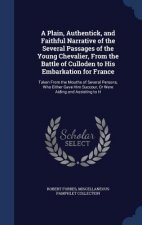 Plain, Authentick, and Faithful Narrative of the Several Passages of the Young Chevalier, from the Battle of Culloden to His Embarkation for France