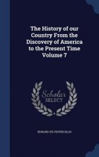 History of Our Country from the Discovery of America to the Present Time Volume 7