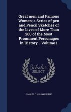 Great Men and Famous Women; A Series of Pen and Pencil Sketches of the Lives of More Than 200 of the Most Prominent Personages in History .. Volume 1