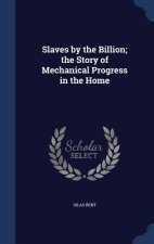 Slaves by the Billion; The Story of Mechanical Progress in the Home