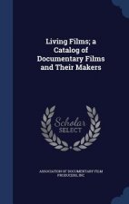 Living Films; A Catalog of Documentary Films and Their Makers