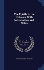 Epistle to the Hebrews; With Introduction and Notes