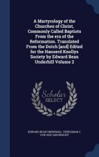 Martyrology of the Churches of Christ, Commonly Called Baptists from the Era of the Reformation. Translated from the Dutch [And] Edited for the Hanser