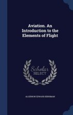 Aviation. an Introduction to the Elements of Flight