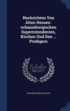 Nachrichten Von Alten Hessen-Schaumburgischen Superintendenten, Kirchen Und Den ... Predigern