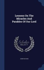 Lessons on the Miracles and Parables of Our Lord
