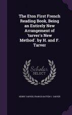 Eton First French Reading Book, Being an Entirely New Arrangement of 'Tarver's New Method'. by H. and F. Tarver