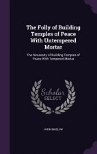 Folly of Building Temples of Peace with Untempered Mortar