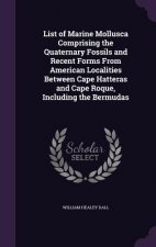 List of Marine Mollusca Comprising the Quaternary Fossils and Recent Forms from American Localities Between Cape Hatteras and Cape Roque, Including th