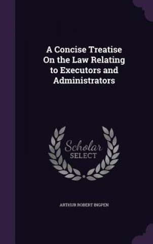 Concise Treatise on the Law Relating to Executors and Administrators