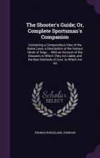 Shooter's Guide; Or, Complete Sportsman's Companion