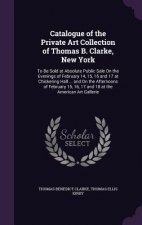 Catalogue of the Private Art Collection of Thomas B. Clarke, New York