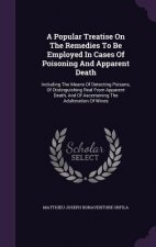 Popular Treatise on the Remedies to Be Employed in Cases of Poisoning and Apparent Death