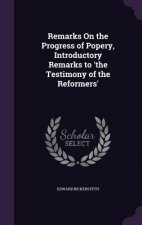 Remarks on the Progress of Popery, Introductory Remarks to 'The Testimony of the Reformers'