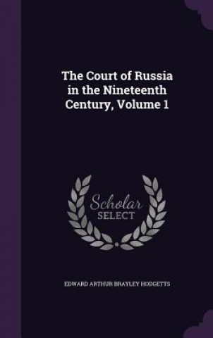 Court of Russia in the Nineteenth Century, Volume 1