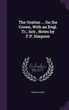 Oration ... on the Crown, with an Engl. Tr., Intr., Notes by F.P. Simpson