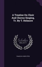 Treatise on Choir and Chorus Singing, Tr. by T. Helmore