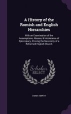 History of the Romish and English Hierarchies