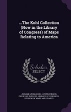 ...the Kohl Collection (Now in the Library of Congress) of Maps Relating to America